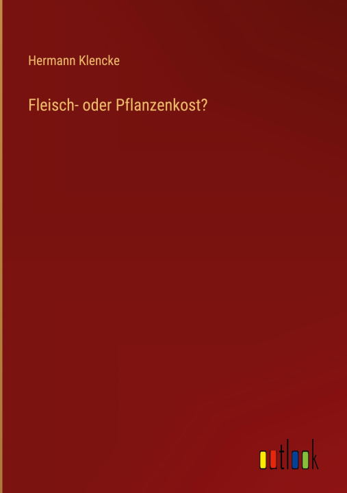 Knjiga Fleisch- oder Pflanzenkost? Hermann Klencke