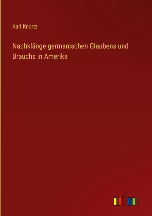 Knjiga Nachklänge germanischen Glaubens und Brauchs in Amerika Karl Knortz