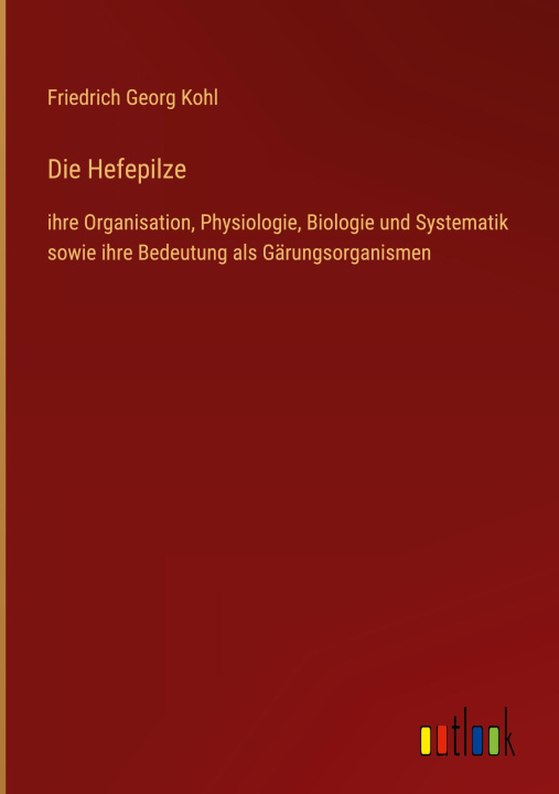 Knjiga Die Hefepilze Friedrich Georg Kohl