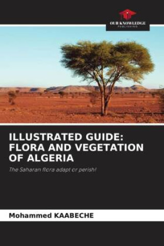 Knjiga ILLUSTRATED GUIDE: FLORA AND VEGETATION OF ALGERIA Mohammed Kaabeche