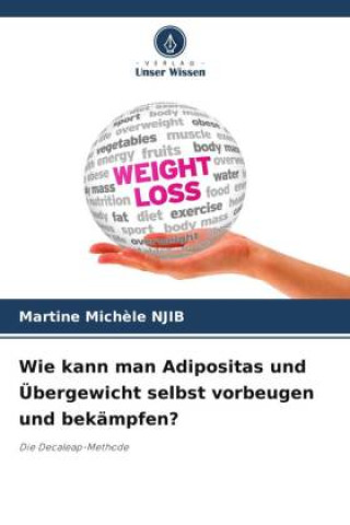 Könyv Wie kann man Adipositas und Übergewicht selbst vorbeugen und bekämpfen? Martine Michèle NJIB
