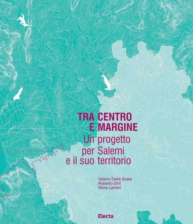 Carte Tra centro e margine. Un progetto per Salemi e il suo territorio Roberto Dini