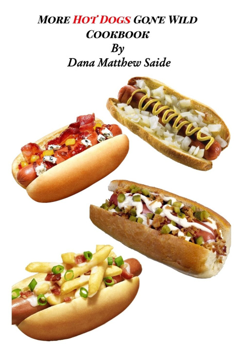 Kniha More Hot Dogs Gone Wild Cookbook 