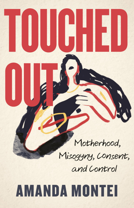 Könyv Touched Out: Motherhood, Misogyny, Consent, and Control 