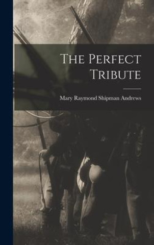 Knjiga The Perfect Tribute Mary Raymond Shipman Andrews