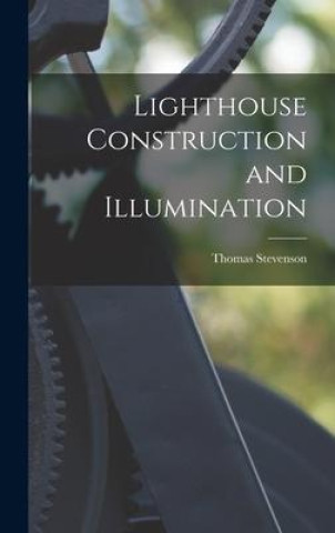 Knjiga Lighthouse Construction and Illumination Thomas Stevenson