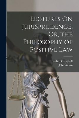 Kniha Lectures On Jurisprudence, Or, the Philosophy of Positive Law John Austin