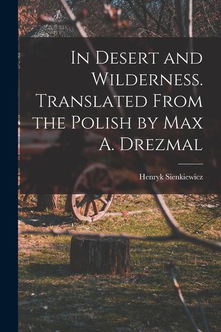 Kniha In Desert and Wilderness. Translated From the Polish by Max A. Drezmal 