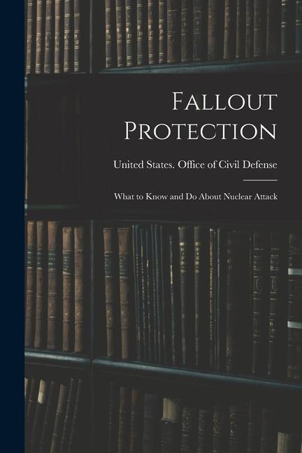 Knjiga Fallout Protection: What to Know and do About Nuclear Attack United States. Office of Civil Defense