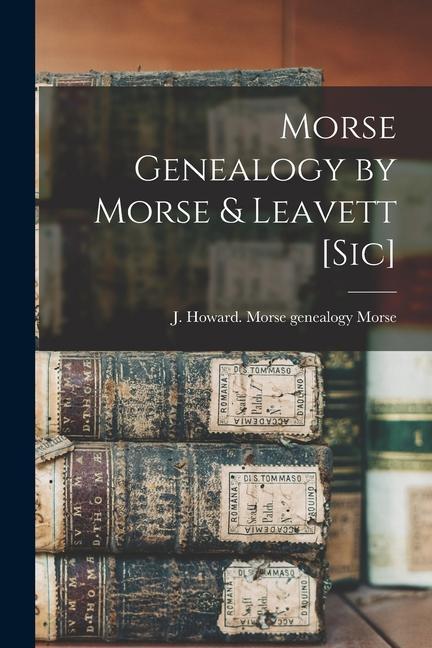 Könyv Morse Genealogy by Morse & Leavett [sic] 