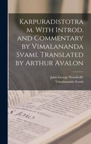 Kniha Karpuradistotram. With introd. and commentary by Vimalananda Svami. Translated by Arthur Avalon John George Woodroffe