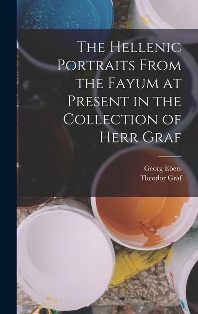 Книга The Hellenic Portraits From the Fayum at Present in the Collection of Herr Graf Theodor Graf