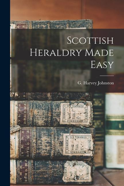 Knjiga Scottish Heraldry Made Easy Johnston G. Harvey (George Harvey)