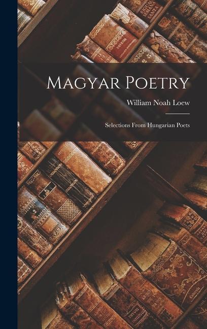 Könyv Magyar Poetry: Selections From Hungarian Poets 