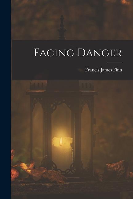 Knjiga Facing Danger Francis James Finn
