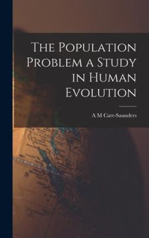 Knjiga The Population Problem a Study in Human Evolution A M Carr-Saunders