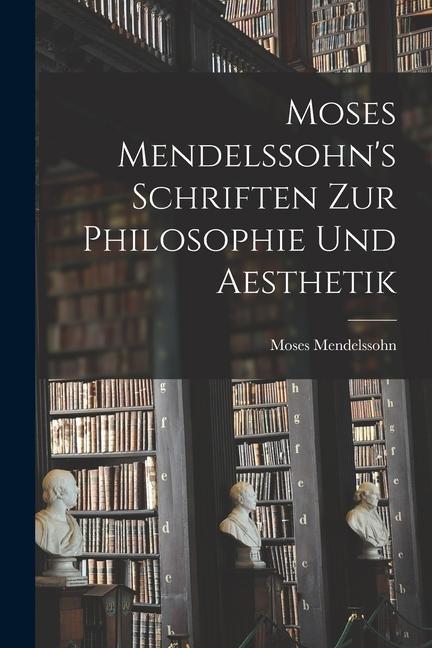 Livre Moses Mendelssohn's Schriften zur Philosophie und Aesthetik 