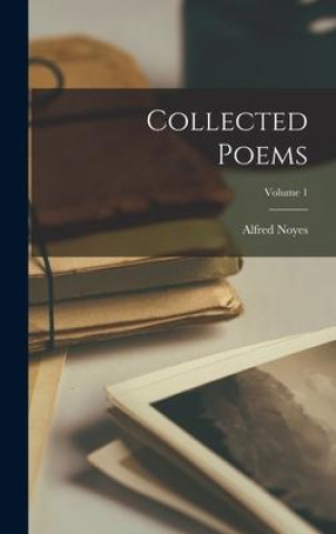 Knjiga Collected Poems; Volume 1 Alfred Noyes