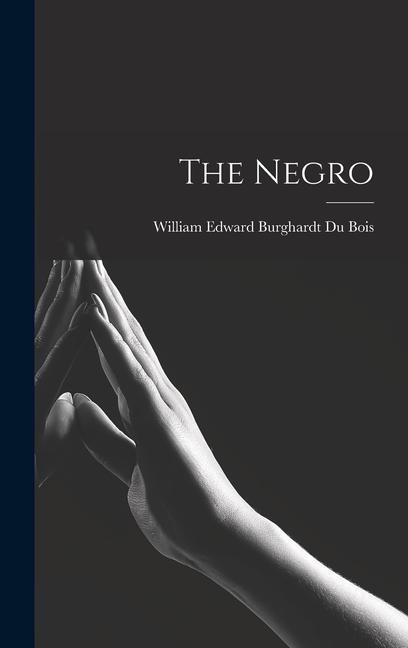Knjiga The Negro William Edward Burghardt Du Bois
