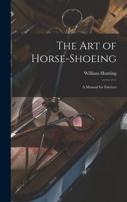Carte The art of Horse-shoeing: A Manual for Farriers 