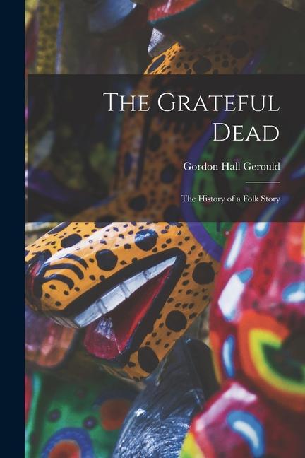 Książka The Grateful Dead: The History of a Folk Story 