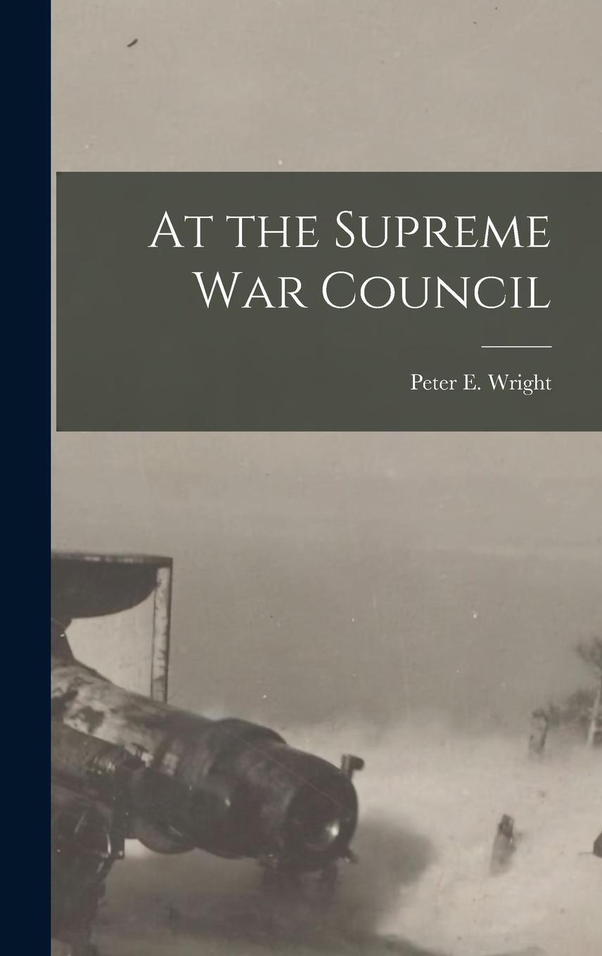 Buch At the Supreme War Council Peter E. Wright