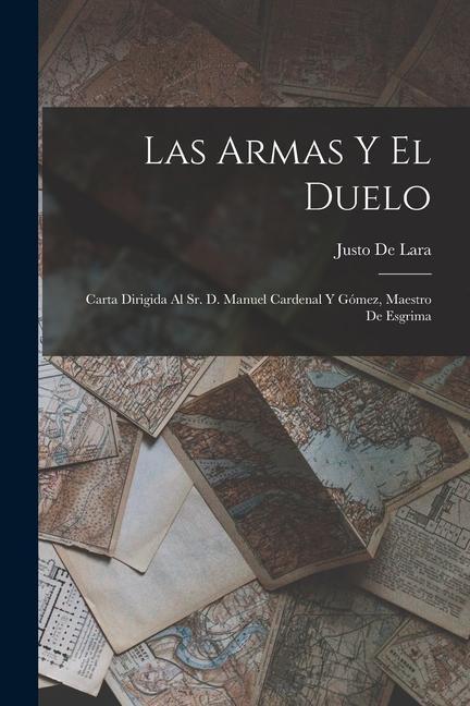 Carte Las Armas Y El Duelo: Carta Dirigida Al Sr. D. Manuel Cardenal Y Gómez, Maestro De Esgrima 