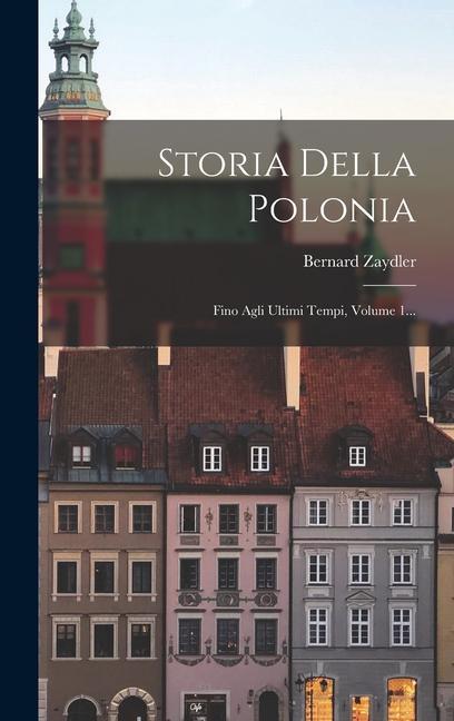 Книга Storia Della Polonia: Fino Agli Ultimi Tempi, Volume 1... 