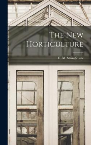 Knjiga The New Horticulture H. M. Stringfellow