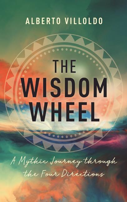 Kniha The Wisdom Wheel: A Mythic Journey Through the Four Directions 