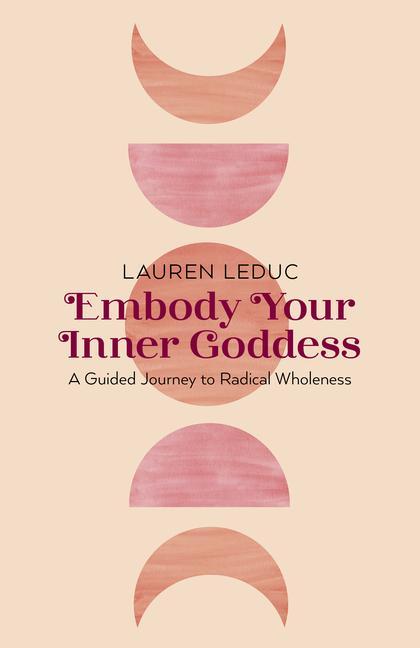 Książka Embody Your Inner Goddess – A Guided Journey to Radical Wholeness Lauren Leduc