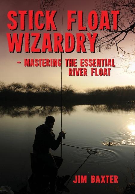 Knjiga Stick Float Wizardry Jim Baxter