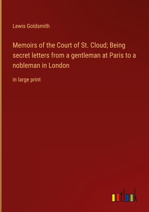 Carte Memoirs of the Court of St. Cloud; Being secret letters from a gentleman at Paris to a nobleman in London 