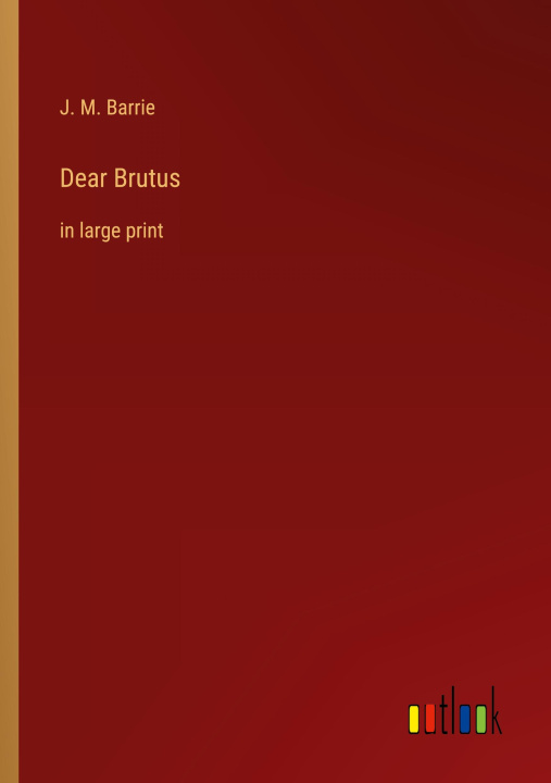 Knjiga Dear Brutus J. M. Barrie