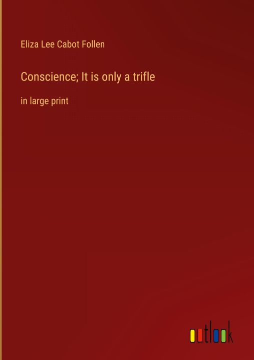 Knjiga Conscience; It is only a trifle Eliza Lee Cabot Follen