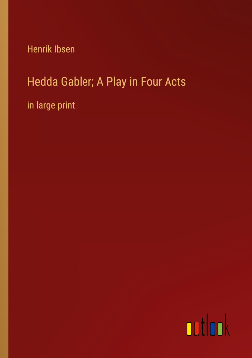 Knjiga Hedda Gabler; A Play in Four Acts Henrik Ibsen