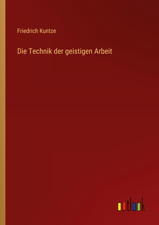 Book Die Technik der geistigen Arbeit Friedrich Kuntze