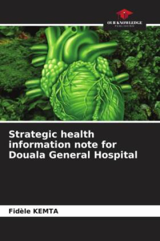 Knjiga Strategic health information note for Douala General Hospital Fidèle Kemta