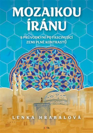 Kniha Mozaikou Íránu Lenka Hrabalová