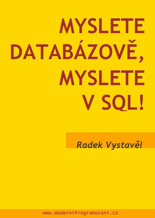 Kniha Myslete databázově, myslete v SQL! Radek Vystavěl