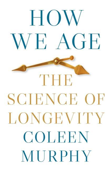 Könyv How We Age – The Science of Longevity Coleen Murphy