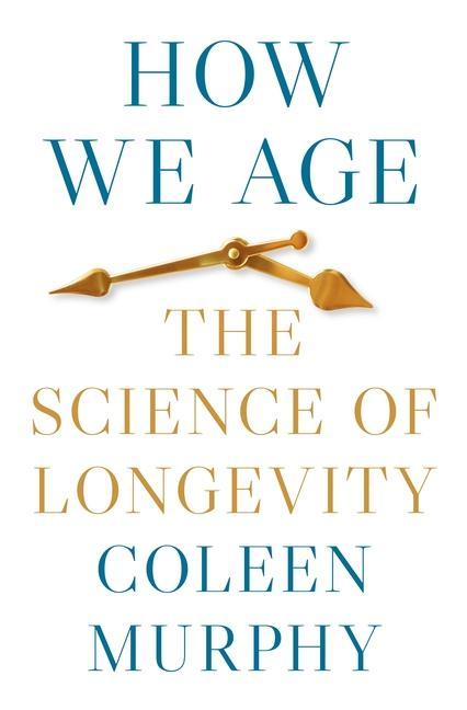 Книга How We Age – The Science of Longevity Coleen Murphy