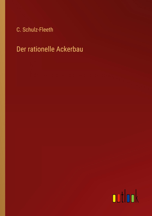 Knjiga Der rationelle Ackerbau C. Schulz-Fleeth
