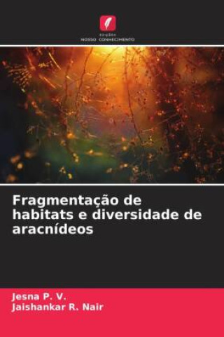 Knjiga Fragmentaç?o de habitats e diversidade de aracnídeos Jaishankar R. Nair