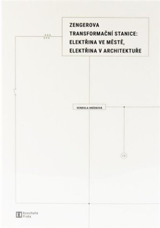 Könyv Zengerova transformační stanice: elektřina ve městě, elektřina v architektuře Vendula Hnídková