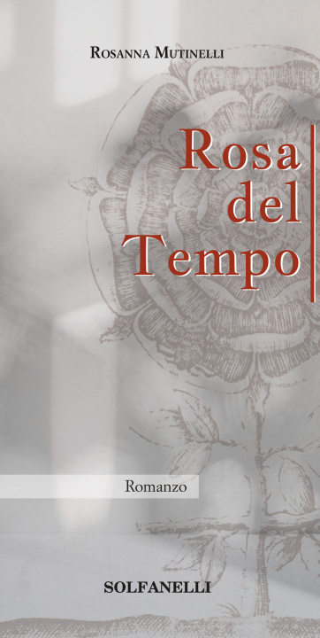 Könyv Rosa del tempo Rosanna Mutinelli