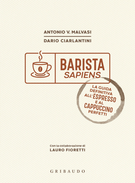 Kniha Barista sapiens. La guida definitiva all'espresso e al cappuccino perfetti Antonio Vincenzo Malvasi