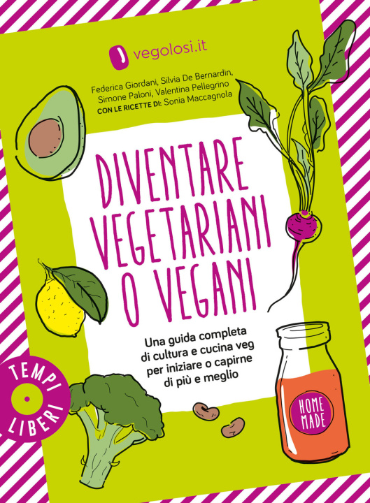 Kniha Diventare vegetariani o vegani. Una guida completa di cultura e cucina veg per iniziare o capirne di più e meglio 