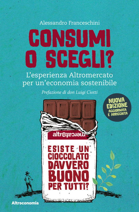 Kniha Consumi o scegli? L'esperienza Altromercato per un'economia sostenibile Alessandro Franceschini