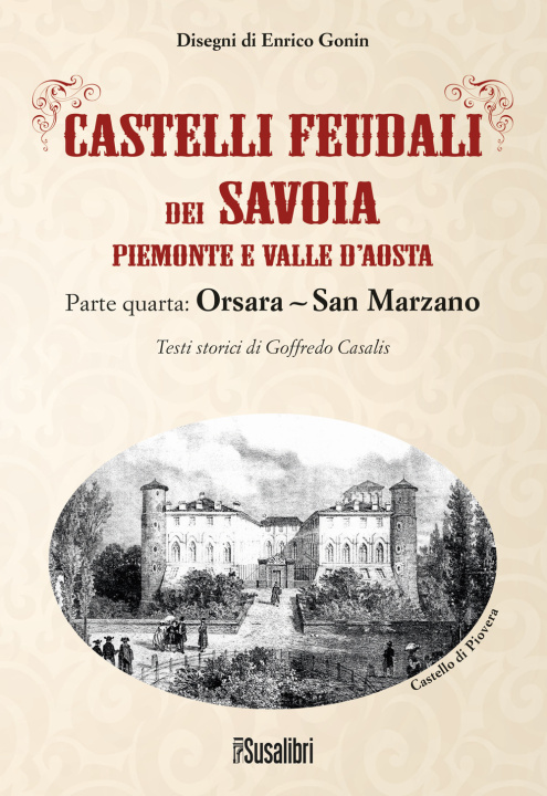 Könyv Castelli feudali dei Savoia Piemonte e Valle d'Aosta. Parte quarta: Orsara-San Marzano Goffredo Casalis